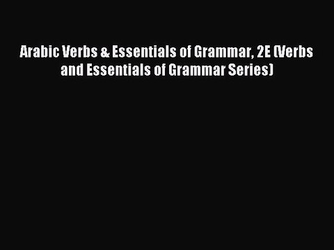 [Download PDF] Arabic Verbs & Essentials of Grammar 2E (Verbs and Essentials of Grammar Series)