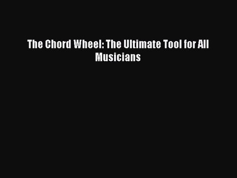 [Download PDF] The Chord Wheel: The Ultimate Tool for All Musicians PDF Free