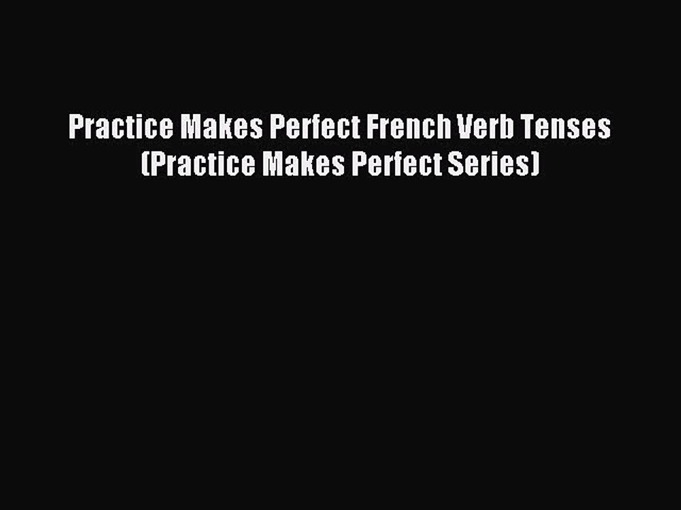 [Download PDF] Practice Makes Perfect French Verb Tenses (Practice Makes Perfect Series) PDF
