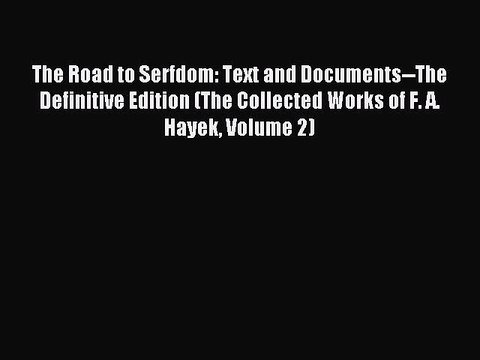 [Download PDF] The Road to Serfdom: Text and Documents The Definitive Edition (The Collected