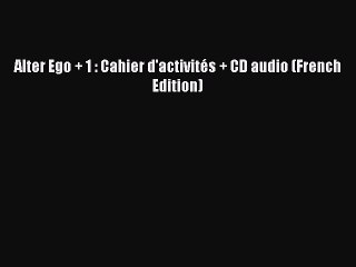 [Download PDF] Alter Ego + 1 : Cahier d'activités + CD audio (French Edition) Ebook Online