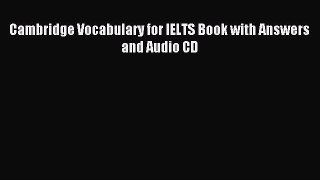 [Download PDF] Cambridge Vocabulary for IELTS Book with Answers and Audio CD Ebook Online