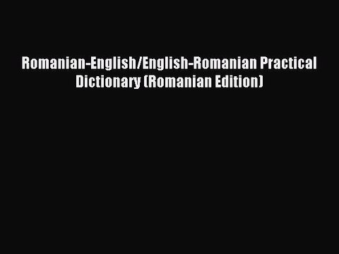 [Download PDF] Romanian-English/English-Romanian Practical Dictionary (Romanian Edition) Read