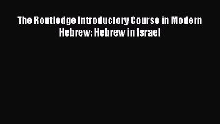 [Download PDF] The Routledge Introductory Course in Modern Hebrew: Hebrew in Israel PDF Online