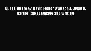 [Download PDF] Quack This Way: David Foster Wallace & Bryan A. Garner Talk Language and Writing
