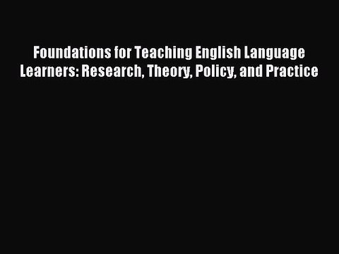 [Download PDF] Foundations for Teaching English Language Learners: Research Theory Policy and