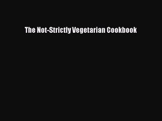 [PDF] The Not-Strictly Vegetarian Cookbook [Download] Online