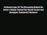 [Download PDF] Fretboard Logic SE: The Reasoning Behind the Guitar's Unique Tuning Plus Chords