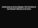 [Download PDF] Confessions of an Eco-Shopper: The True Story of One Woman's Mission to Go Green