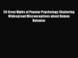 [Download PDF] 50 Great Myths of Popular Psychology: Shattering Widespread Misconceptions about