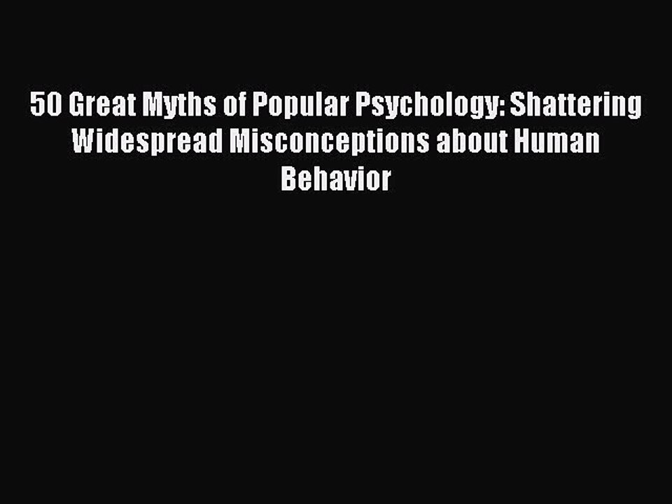 [Download PDF] 50 Great Myths of Popular Psychology: Shattering Widespread Misconceptions about
