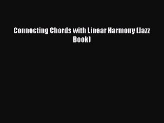 [Download PDF] Connecting Chords with Linear Harmony (Jazz Book) Ebook Free