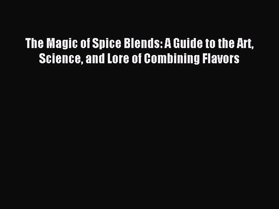 [Download PDF] The Magic of Spice Blends: A Guide to the Art Science and Lore of Combining
