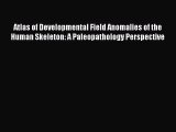 Read Atlas of Developmental Field Anomalies of the Human Skeleton: A Paleopathology Perspective