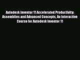 Read ‪Autodesk Inventor 11 Accelerated Productivity: Assemblies and Advanced Concepts An Interactive‬