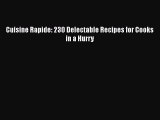[PDF] Cuisine Rapide: 230 Delectable Recipes for Cooks in a Hurry [Read] Online