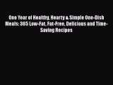 [PDF] One Year of Healthy Hearty & Simple One-Dish Meals: 365 Low-Fat Fat-Free Delicious and