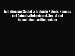 [PDF] Imitation and Social Learning in Robots Humans and Animals: Behavioural Social and Communicative