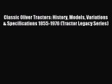 Read Classic Oliver Tractors: History Models Variations & Specifications 1855-1976 (Tractor