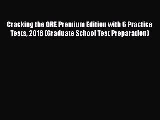 Download Cracking the GRE Premium Edition with 6 Practice Tests 2016 (Graduate School Test