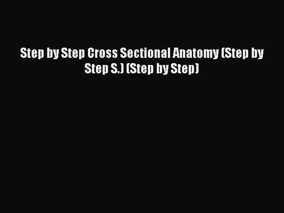 Download Step by Step Cross Sectional Anatomy (Step by Step S.) (Step by Step) PDF Online