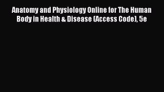 Read Anatomy and Physiology Online for The Human Body in Health & Disease (Access Code) 5e