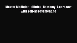 Read Master Medicine:  Clinical Anatomy: A core text with self-assessment 1e PDF Online