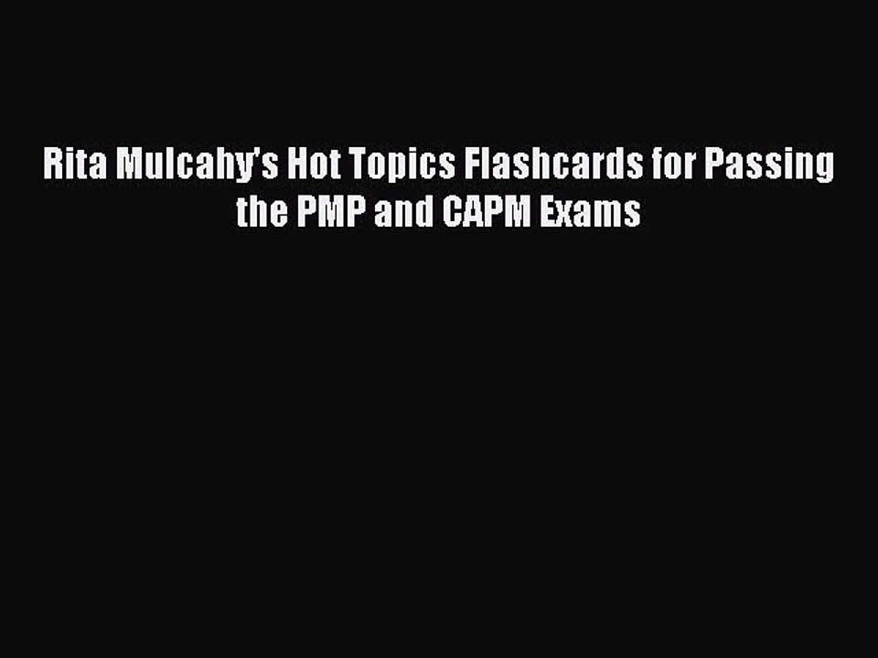 Download Rita Mulcahy's Hot Topics Flashcards for Passing the PMP and CAPM Exams  Read Online