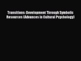 [PDF] Transitions: Development Through Symbolic Resources (Advances in Cultural Psychology)