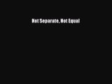 Download Not Separate Not Equal PDF Free