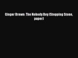 Read Ginger Brown: The Nobody Boy (Stepping Stone  paper) PDF Online