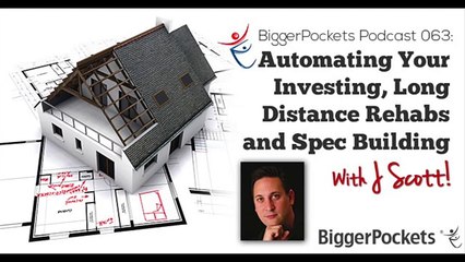 Automating Your Investing, Long Distance Rehabs and Spec Building with J Scott  BP Podcast 17