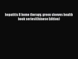 [PDF] hepatitis B home therapy. green sleeves health book series(Chinese Edition) [Download]