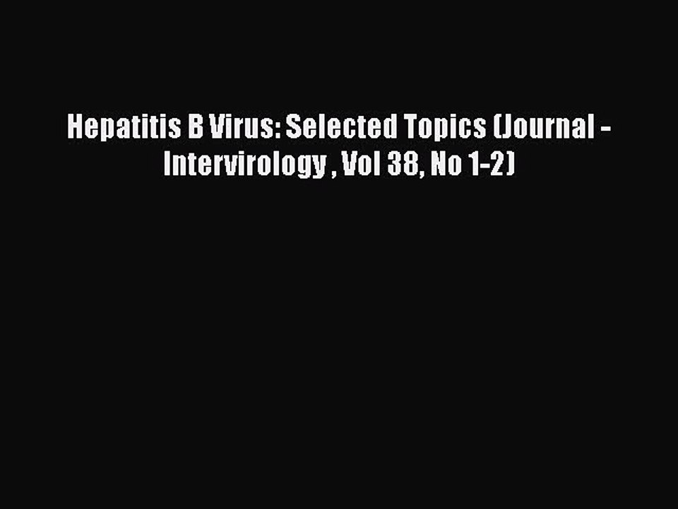 [PDF] Hepatitis B Virus: Selected Topics (Journal - Intervirology  Vol 38 No 1-2) [Read] Full