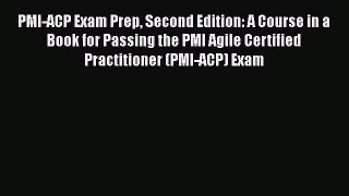 Download PMI-ACP Exam Prep Second Edition: A Course in a Book for Passing the PMI Agile Certified