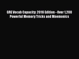 PDF GRE Vocab Capacity: 2016 Edition - Over 1200 Powerful Memory Tricks and Mnemonics Free
