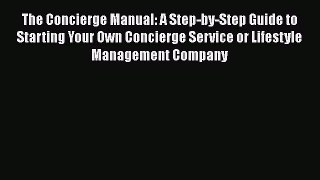 Read The Concierge Manual: A Step-by-Step Guide to Starting Your Own Concierge Service or Lifestyle