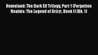 Read Homeland: The Dark Elf Trilogy Part 1 (Forgotten Realms: The Legend of Drizzt Book I)