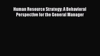 Read Human Resource Strategy: A Behavioral Perspective for the General Manager Book