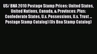 Read US/ BNA 2010 Postage Stamp Prices: United States United Nations Canada & Provinces: Plus: