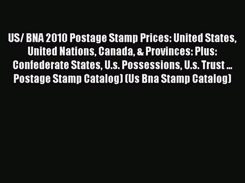 Read US/ BNA 2010 Postage Stamp Prices: United States United Nations Canada & Provinces: Plus: