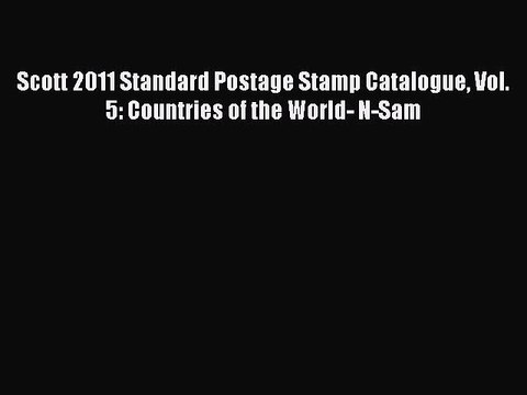 Download Scott 2011 Standard Postage Stamp Catalogue Vol. 5: Countries of the World- N-Sam