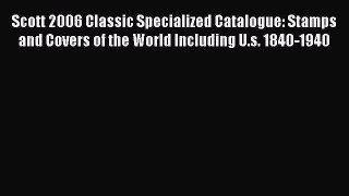 Read Scott 2006 Classic Specialized Catalogue: Stamps and Covers of the World Including U.s.