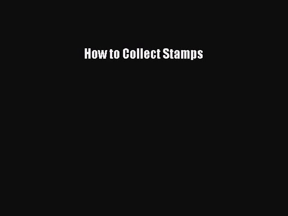 Read How to Collect Stamps Ebook Free