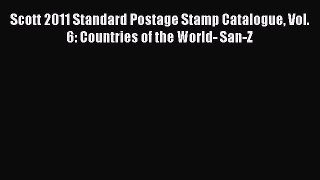 Download Scott 2011 Standard Postage Stamp Catalogue Vol. 6: Countries of the World- San-Z