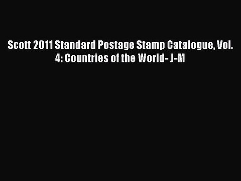 Read Scott 2011 Standard Postage Stamp Catalogue Vol. 4: Countries of the World- J-M Ebook