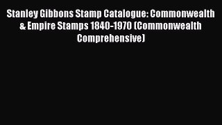 Read Stanley Gibbons Stamp Catalogue: Commonwealth & Empire Stamps 1840-1970 (Commonwealth