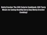 [PDF] Betty Crocker The 300 Calorie Cookbook: 300 Tasty Meals for Eating Healthy Every Day