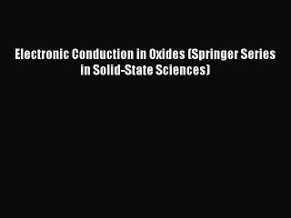 PDF Electronic Conduction in Oxides (Springer Series in Solid-State Sciences)  Read Online