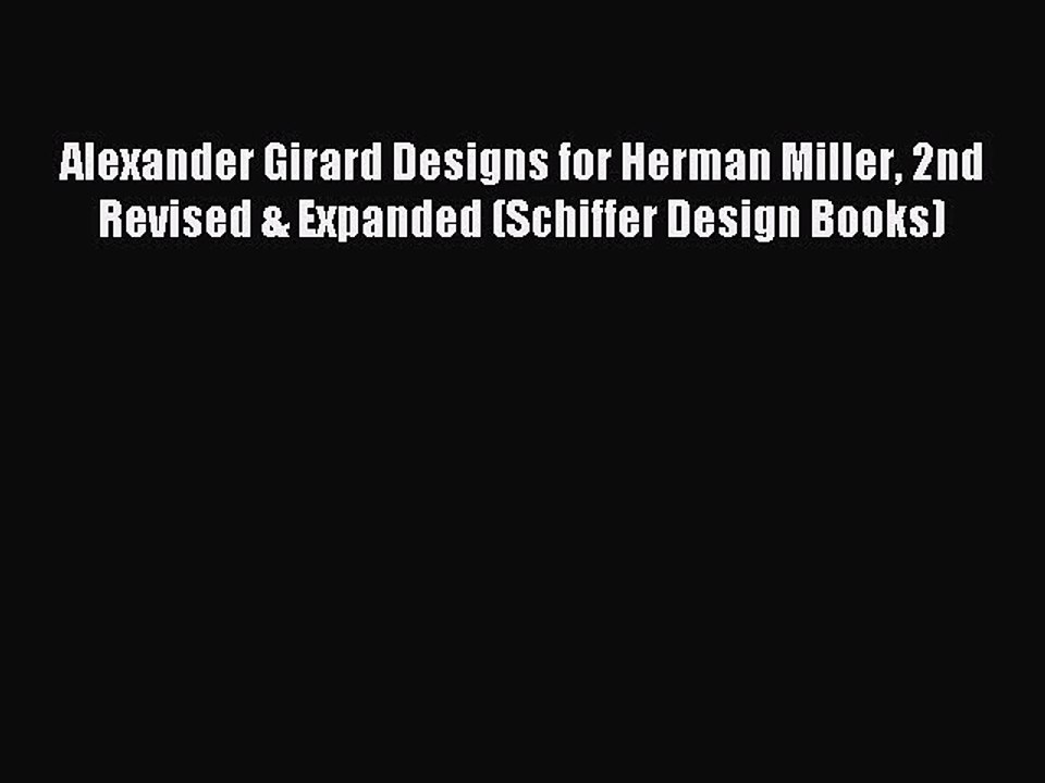 Read Alexander Girard Designs for Herman Miller 2nd Revised & Expanded (Schiffer Design Books)